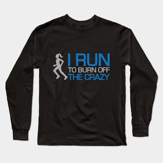 I Run to Burn Off The Crazy Long Sleeve T-Shirt by Venus Complete